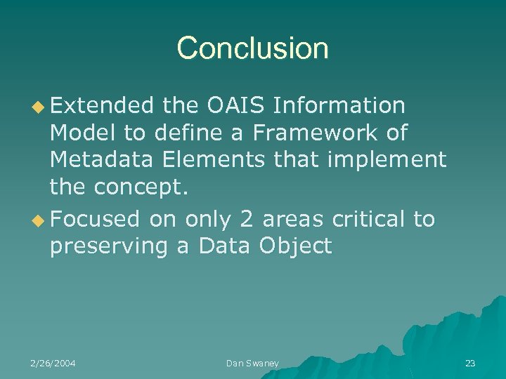 Conclusion u Extended the OAIS Information Model to define a Framework of Metadata Elements