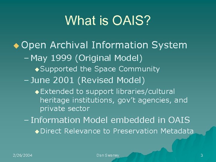 What is OAIS? u Open Archival Information System – May 1999 (Original Model) u