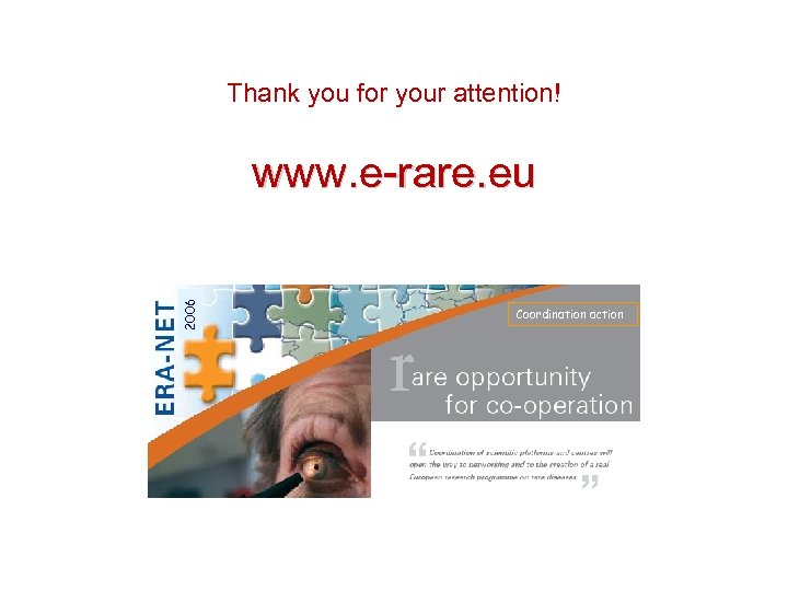 Thank you for your attention! 2006 www. e-rare. eu Coordination action 