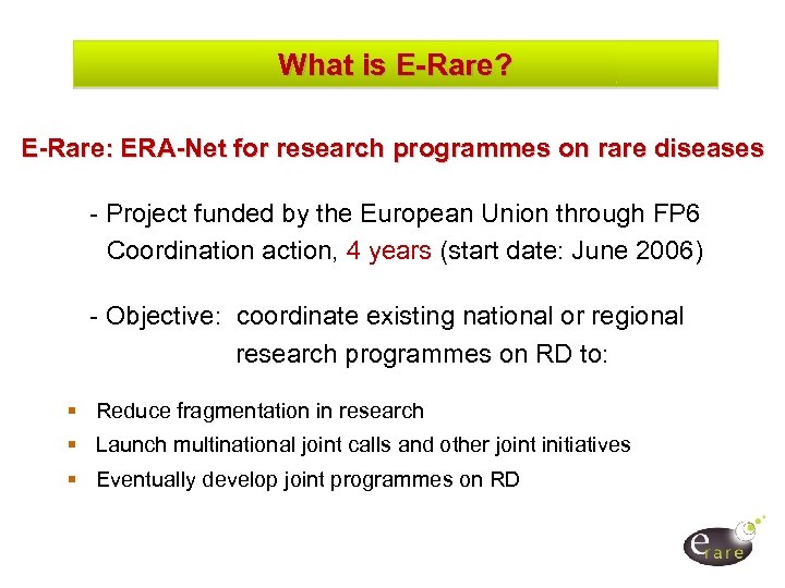 What is E-Rare? E-Rare: ERA-Net for research programmes on rare diseases - Project funded