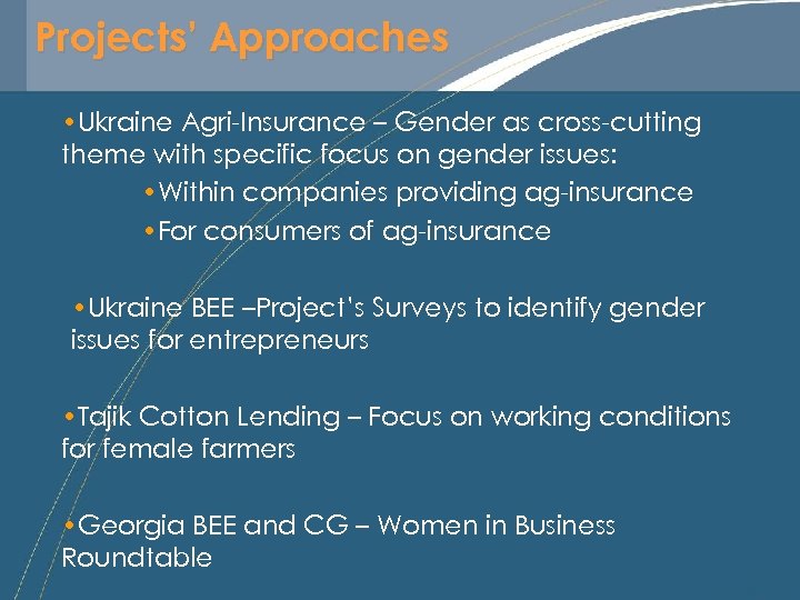 Projects’ Approaches • Ukraine Agri-Insurance – Gender as cross-cutting theme with specific focus on