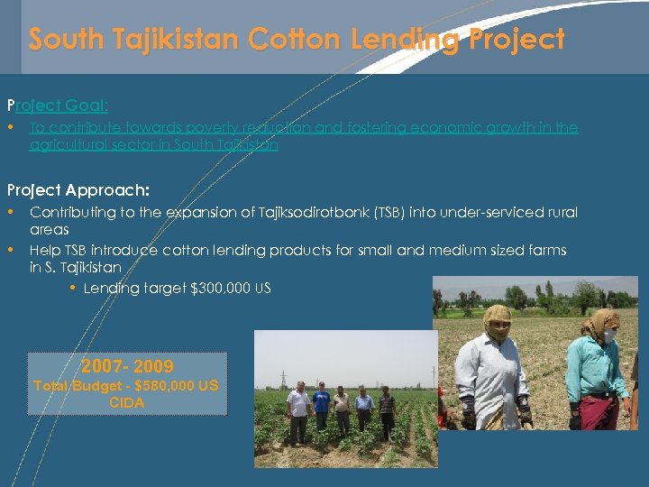 South Tajikistan Cotton Lending Project Goal: • To contribute towards poverty reduction and fostering
