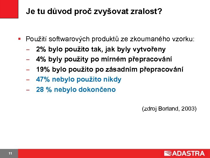 Je tu důvod proč zvyšovat zralost? § Použití softwarových produktů ze zkoumaného vzorku: 2%