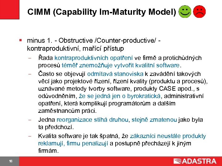 CIMM (Capability Im-Maturity Model) § minus 1. - Obstructive /Counter-productive/ - kontraproduktivní, mařící přístup