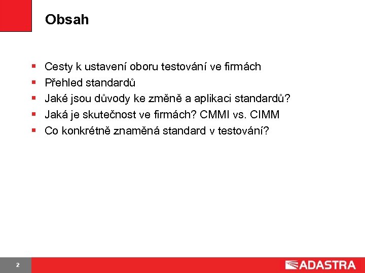 Obsah § § § 2 Cesty k ustavení oboru testování ve firmách Přehled standardů