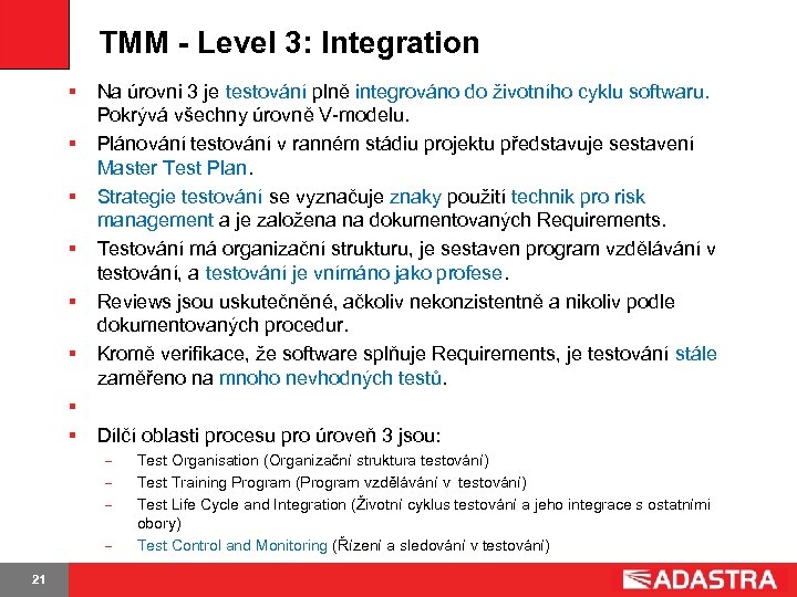 TMM - Level 3: Integration § § § § Na úrovni 3 je testování