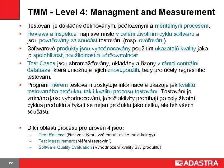 TMM - Level 4: Managment and Measurement § § § Testování je důkladně definovaným,