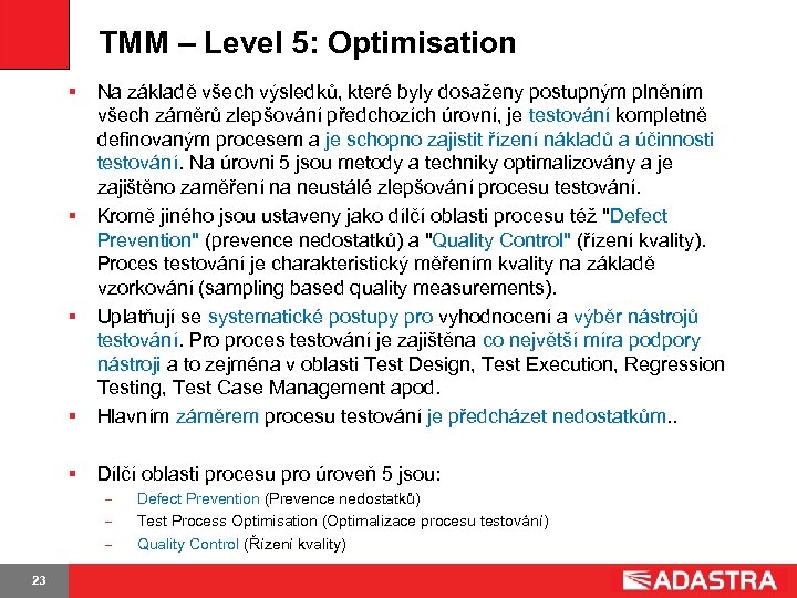 TMM – Level 5: Optimisation § § Na základě všech výsledků, které byly dosaženy