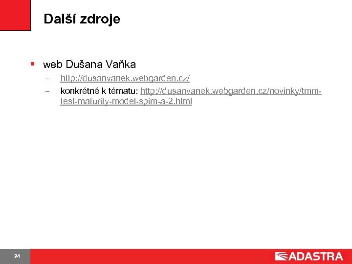 Další zdroje § web Dušana Vaňka 24 http: //dusanvanek. webgarden. cz/ konkrétně k tématu: