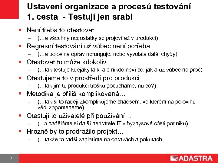 Ustavení organizace a procesů testování 1. cesta - Testují jen srabi § Není třeba