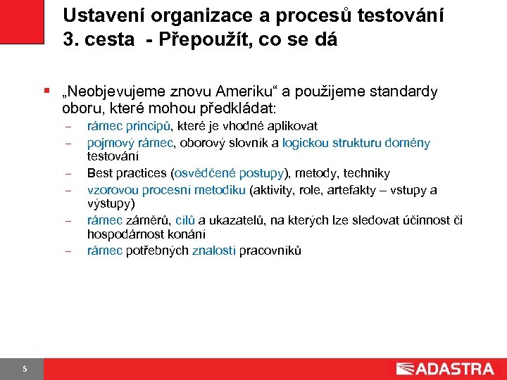 Ustavení organizace a procesů testování 3. cesta - Přepoužít, co se dá § „Neobjevujeme