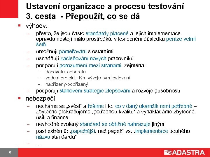 Ustavení organizace a procesů testování 3. cesta - Přepoužít, co se dá § výhody: