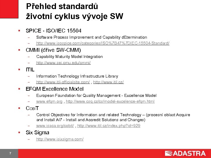 Přehled standardů životní cyklus vývoje SW § SPICE - ISO/IEC 15504 Software Process Improvement