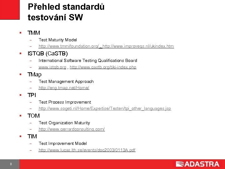 Přehled standardů testování SW § TMM Test Maturity Model http: //www. tmmifoundation. org/ ,