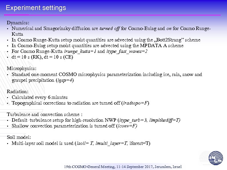 Experiment settings Dynamics: • Numerical and Smagorinsky diffusion are turned off for Cosmo-Eulag and