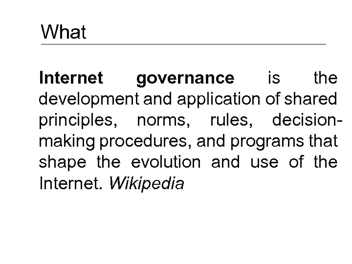 What Internet governance is the development and application of shared principles, norms, rules, decisionmaking