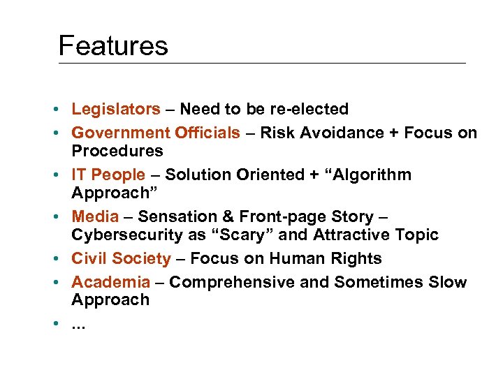 Features • Legislators – Need to be re-elected • Government Officials – Risk Avoidance