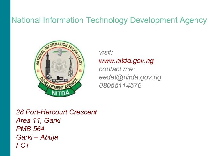 National Information Technology Development Agency visit: www. nitda. gov. ng contact me: eedet@nitda. gov.
