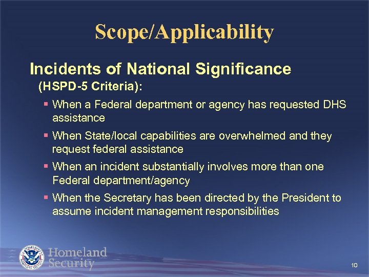 Scope/Applicability Incidents of National Significance (HSPD-5 Criteria): § When a Federal department or agency