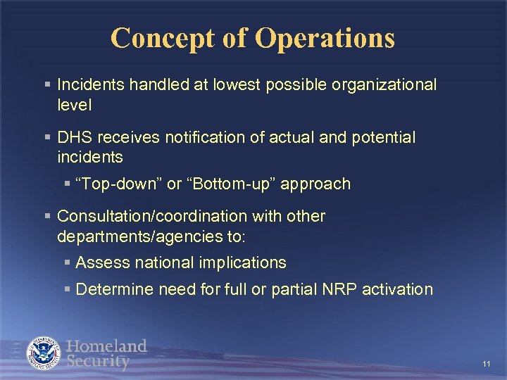 Concept of Operations § Incidents handled at lowest possible organizational level § DHS receives