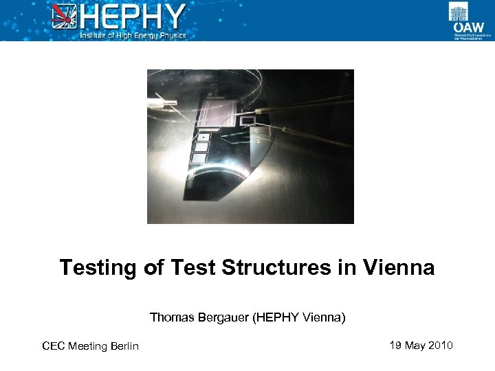 Testing of Test Structures in Vienna Thomas Bergauer (HEPHY Vienna) CEC Meeting Berlin 19
