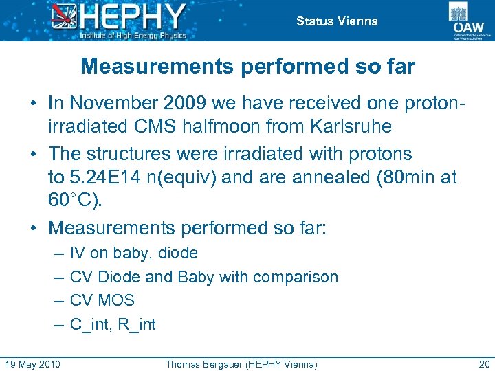 Status Vienna Measurements performed so far • In November 2009 we have received one