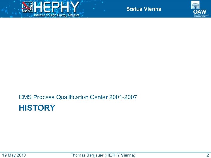 Status Vienna CMS Process Qualification Center 2001 -2007 HISTORY 19 May 2010 Thomas Bergauer