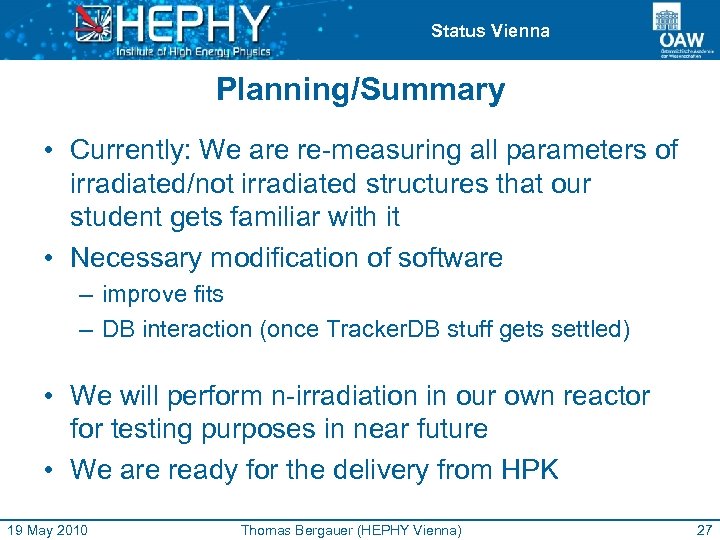 Status Vienna Planning/Summary • Currently: We are re-measuring all parameters of irradiated/not irradiated structures
