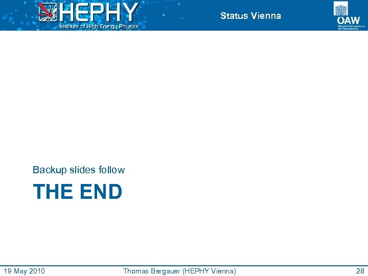 Status Vienna Backup slides follow THE END 19 May 2010 Thomas Bergauer (HEPHY Vienna)