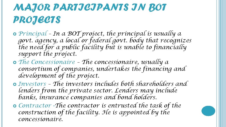 MAJOR PARTICIPANTS IN BOT PROJECTS Principal – In a BOT project, the principal is
