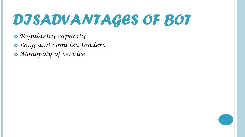DISADVANTAGES OF BOT Regularity capacity Long and complex tenders Monopoly of service 