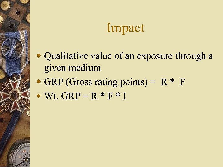 Impact w Qualitative value of an exposure through a given medium w GRP (Gross