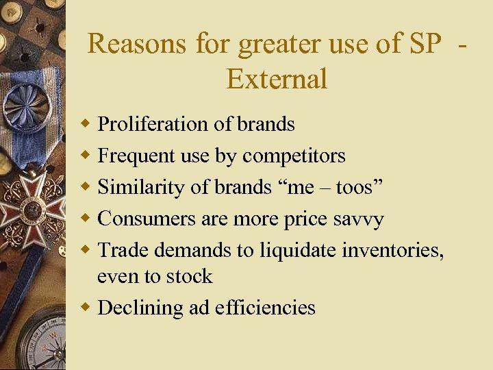 Reasons for greater use of SP External w Proliferation of brands w Frequent use