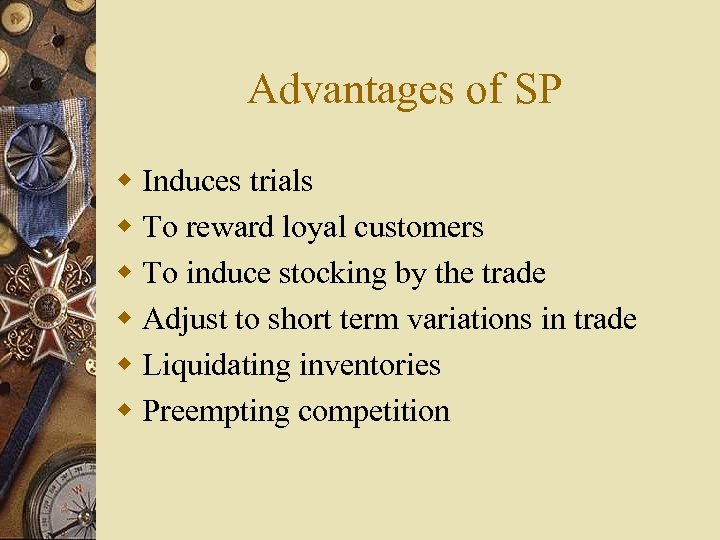 Advantages of SP w Induces trials w To reward loyal customers w To induce