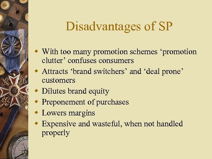 Disadvantages of SP w With too many promotion schemes ‘promotion clutter’ confuses consumers w