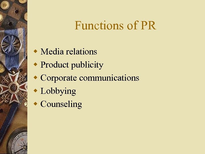 Functions of PR w Media relations w Product publicity w Corporate communications w Lobbying