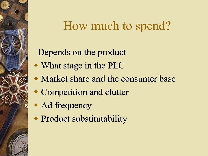 How much to spend? Depends on the product w What stage in the PLC