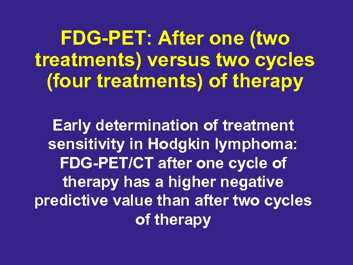 FDG-PET: After one (two treatments) versus two cycles (four treatments) of therapy Early determination