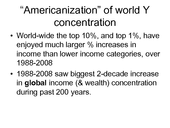 “Americanization” of world Y concentration • World-wide the top 10%, and top 1%, have