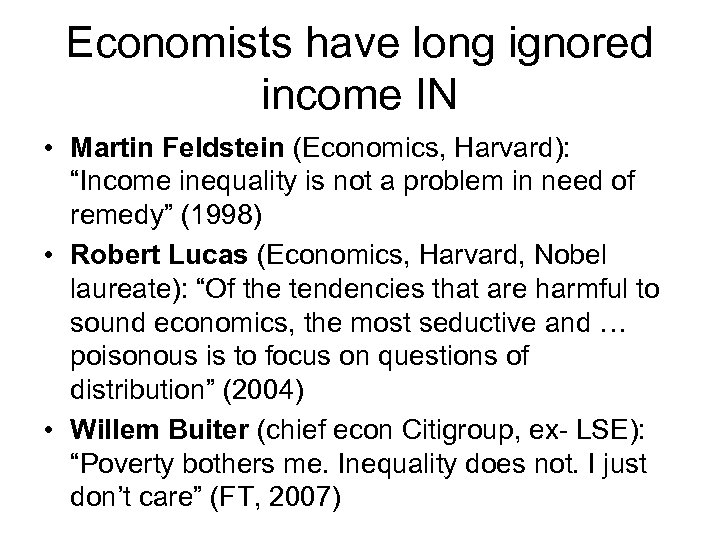 Economists have long ignored income IN • Martin Feldstein (Economics, Harvard): “Income inequality is