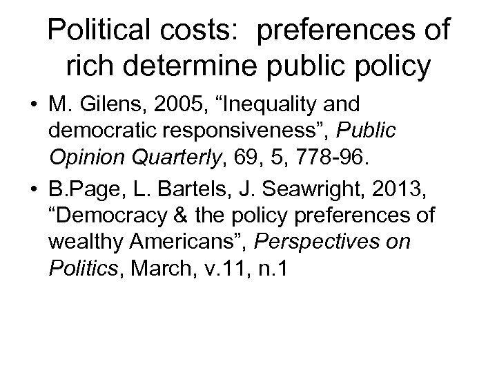 Political costs: preferences of rich determine public policy • M. Gilens, 2005, “Inequality and