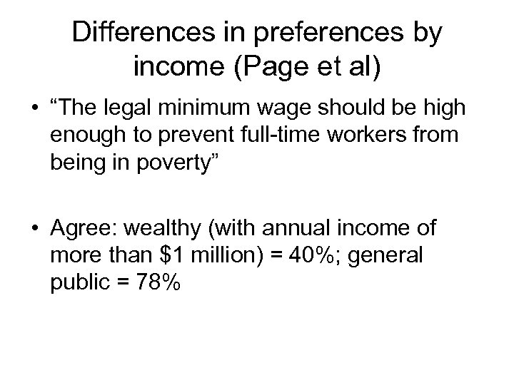 Differences in preferences by income (Page et al) • “The legal minimum wage should