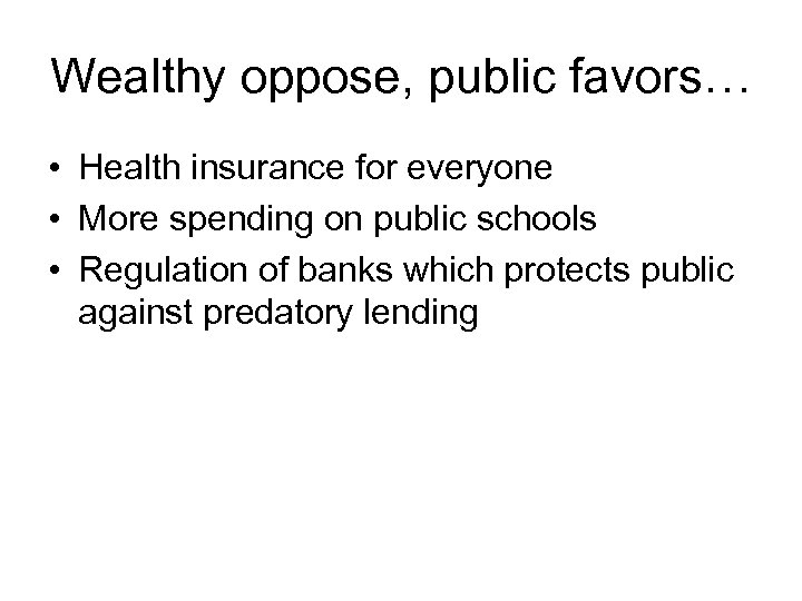 Wealthy oppose, public favors… • Health insurance for everyone • More spending on public