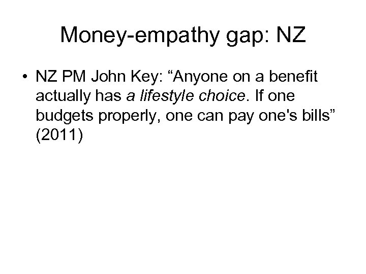 Money-empathy gap: NZ • NZ PM John Key: “Anyone on a benefit actually has