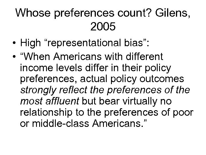 Whose preferences count? Gilens, 2005 • High “representational bias”: • “When Americans with different