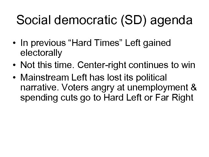Social democratic (SD) agenda • In previous “Hard Times” Left gained electorally • Not