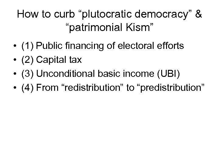 How to curb “plutocratic democracy” & “patrimonial Kism” • • (1) Public financing of