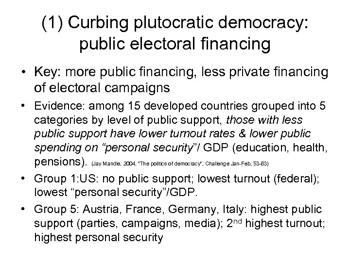 (1) Curbing plutocratic democracy: public electoral financing • Key: more public financing, less private