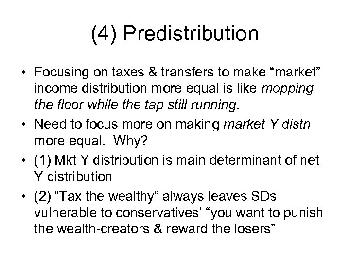 (4) Predistribution • Focusing on taxes & transfers to make “market” income distribution more