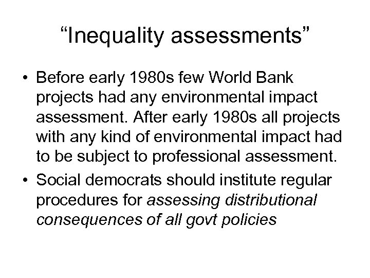 “Inequality assessments” • Before early 1980 s few World Bank projects had any environmental